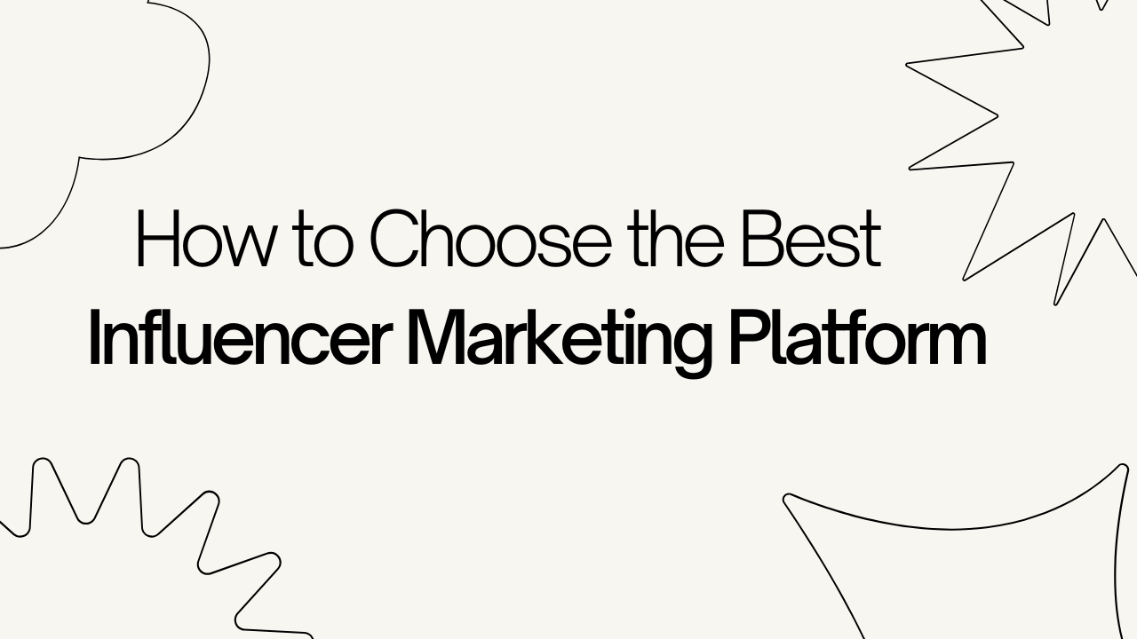 How to Choose the Best Influencer Marketing Platform for Your Brand in 2025